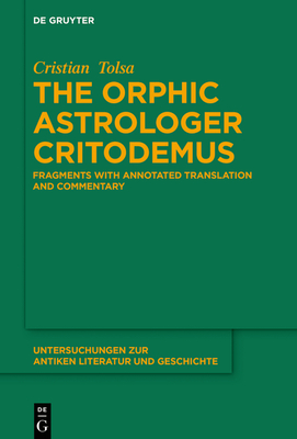 The Orphic Astrologer Critodemus: Fragments with Annotated Translation and Commentary - Cristian Tolsa