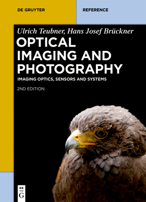 Optical Imaging and Photography: Imaging Optics, Sensors and Systems - Ulrich Teubner