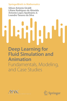 Deep Learning for Fluid Simulation and Animation: Fundamentals, Modeling, and Case Studies - Gilson Antonio Giraldi