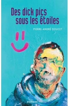 Coperta cărții 'Des dick pics sous les étoiles - Pierre-andré Doucet'