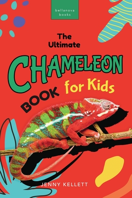 Chameleons The Ultimate Chameleon Book for Kids: 100+ Amazing Chameleon Facts, Photos, Quiz + More - Jenny Kellett