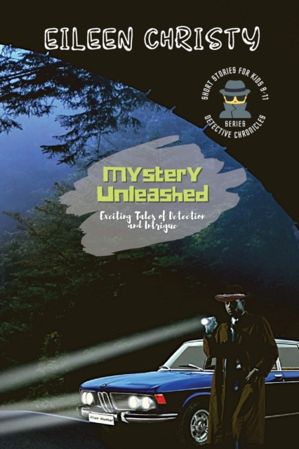Mystery Unleashed-Exciting Tales of Detection and Intrigue: Short Stories for Kids Ages 9-11 - Eileen Christy