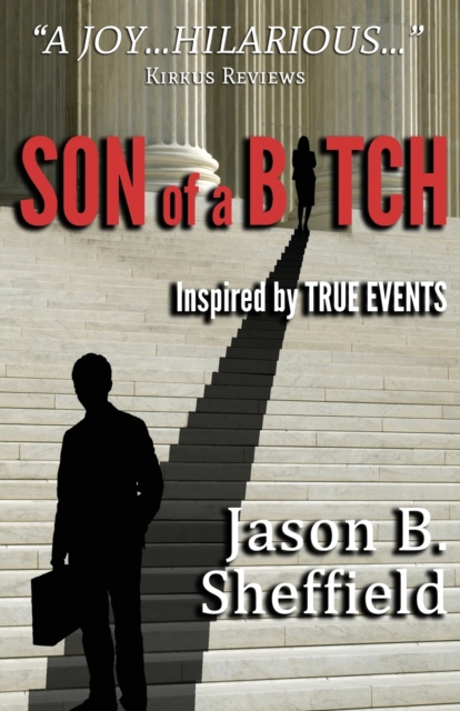 Son of a Bitch: Inspired by True Events - Jason B. Sheffield
