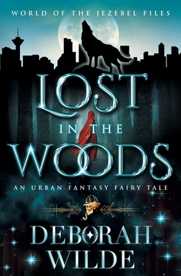 Lost in the Woods: An Urban Fantasy Fairy Tale - Deborah Wilde