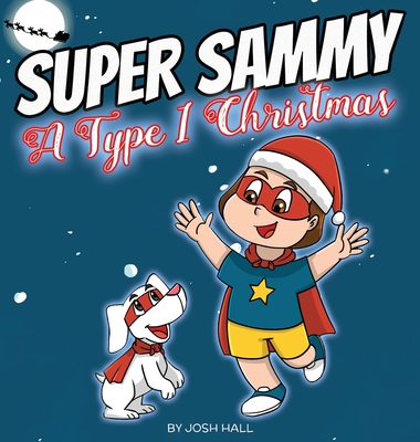 Super Sammy - A Type 1 Christmas: Diabetes Christmas Story - Josh Hall