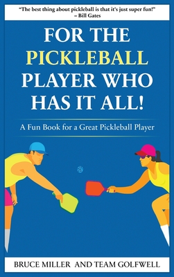 For a Pickleball Player Who Has It All: A Fun Book for a Great Pickleball Player - Bruce Miller