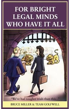 Poza produsului For Bright Legal MInds Who Have It All: An Amusing Legal Book - Bruce Miller