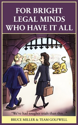 For Bright Legal MInds Who Have It All: An Amusing Legal Book - Bruce Miller