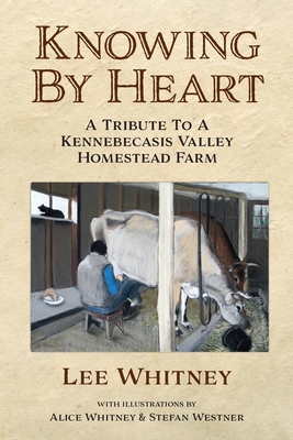 Coperta cărții 'Knowing By Heart: A Tribute To A Kennebecasis Valley Homestead Farm - Lee Whitney'