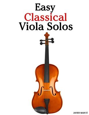 Easy Classical Viola Solos: Featuring Music of Bach, Mozart, Beethoven, Vivaldi and Other Composers - Marc