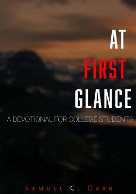 At First Glance: A Devotional for College Students - Samuel C. Darr