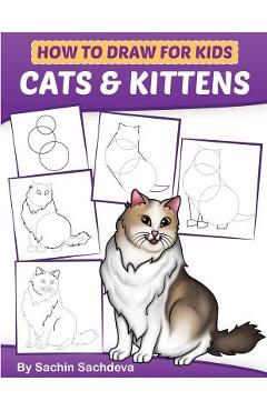 Coperta cărții 'How to Draw for Kids: Cats & Kittens: An Easy Step-by-Step guide book (Ages 4-8) - Sachin Sachdeva'