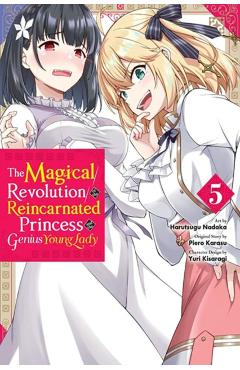 The Magical Revolution of the Reincarnated Princess and the Genius Young Lady, Vol. 5 (Manga) - Piero Karasu