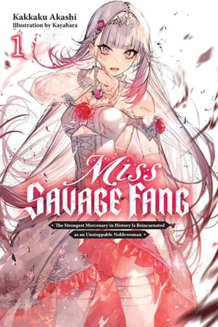 Miss Savage Fang, Vol. 1: The Strongest Mercenary in History Is Reincarnated as an Unstoppable Noblewoman - Kakkaku Akashi