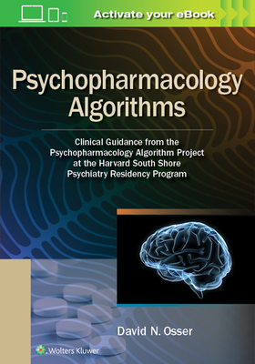 Psychopharmacology Algorithms: Clinical Guidance from the Psychopharmacology Algorithm Project at the Harvard South Shore Psychiatry Residency Progra - David Osser