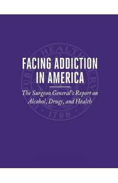 Coperta cărții 'Facing Addiction in America: The Surgeon General's Report on Alcohol, Drugs, and Health - U. S. Department Of Heal'