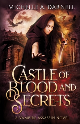 Castle of Blood and Secrets: A Vampire Assassin Novel - Michelle A. Darnell