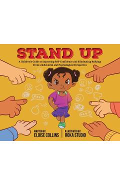 Coperta cărții 'Stand Up: A Children's Guide to Improving Self-Confidence and Eliminating Bullying: From a Behavioral and Psychological'