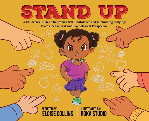 Stand Up: A Children's Guide to Improving Self-Confidence and Eliminating Bullying: From a Behavioral and Psychological Perspect - Eloise Collins