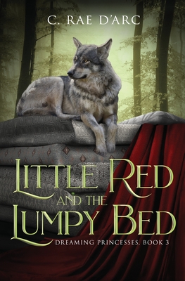 Little Red and the Lumpy Bed - C. Rae D'arc