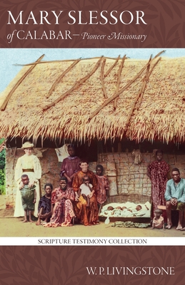 Mary Slessor of Calabar: Pioneer Missionary - William P. Livingstone