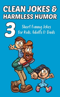 Clean Jokes & Harmless Humor, Vol. 3: Short Funny Jokes for Kids, Adults & Dads - Stephen Ratay