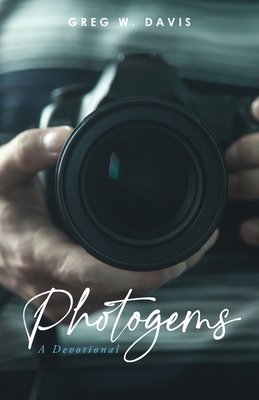 Photogems: A Devotional - Greg W. Davis