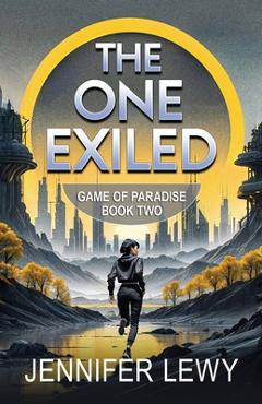 Coperta cărții 'The One Exiled: A YA Sci-Fi Adventure - Jennifer Lewy'