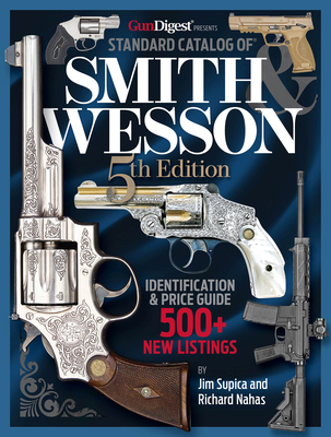 Standard Catalog of Smith & Wesson, 5th Edition - Jim Supica