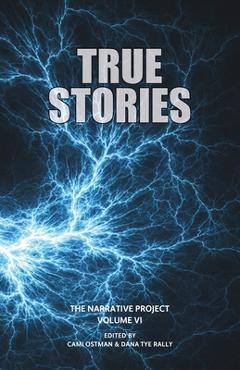 Coperta cărții 'True Stories: The Narrative Project, Volume VI - Cami Ostman'
