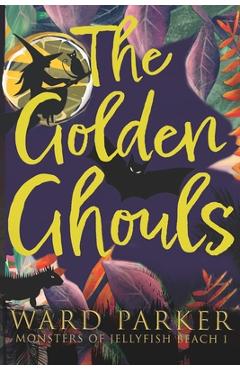 Coperta cărții 'The Golden Ghouls: A paranormal mystery adventure - Ward Parker'