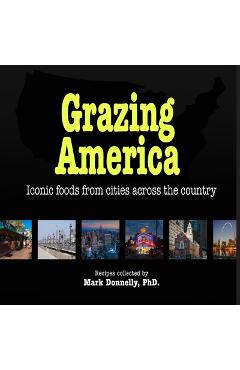 Grazing America: Iconic foods from cities across the country - Mark D. Donnelly