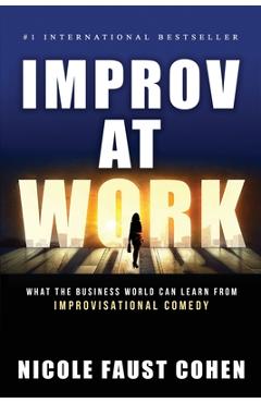 Poza produsului Improv at Work: What the Business World Can Learn from Improvisational Comedy - Nicole Faust Cohen