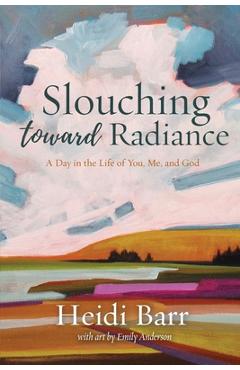 Coperta cărții 'Slouching Toward Radiance - Heidi Barr'