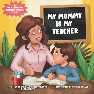 My Mommy is My Teacher: A Look-and-Find Homeschooling Story - Jina Giusto