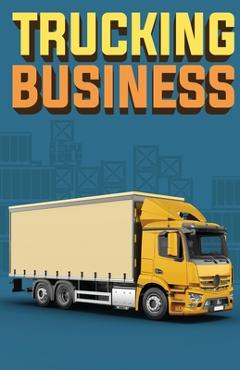 Poza produsului Trucking Business: How to Start, Run, and Grow an Owner Operator Trucking Business - Doug Yimmer