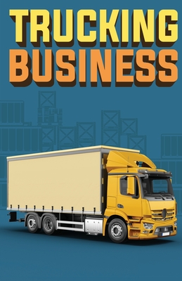 Trucking Business: How to Start, Run, and Grow an Owner Operator Trucking Business - Doug Yimmer