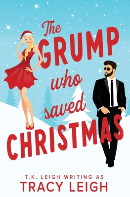 The Grump Who Saved Christmas - Tracy Leigh