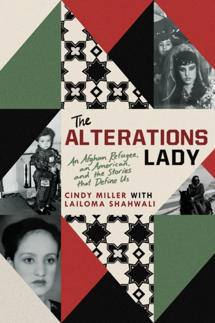 The Alterations Lady: An Afghan Refugee, an American, and the Stories That Define Us - Cindy Miller