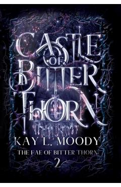 Coperta cărții 'Castle of Bitter Thorn - Kay L. Moody'