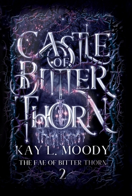 Coperta cărții 'Castle of Bitter Thorn - Kay L. Moody'
