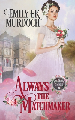 Coperta cărții 'Always the Matchmaker - Emily E. K. Murdoch'