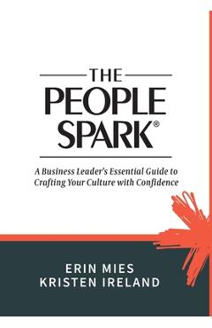 Coperta cărții 'The People Spark: A Business Leader's Essential Guide to Crafting Your Culture With Confidence - Erin Mies'