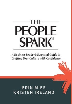 Coperta cărții 'The People Spark: A Business Leader's Essential Guide to Crafting Your Culture With Confidence - Erin Mies'