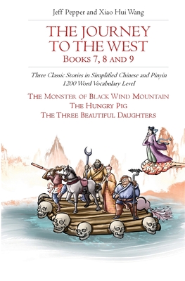 The Journey to the West, Books 7, 8 and 9: Three Classic Stories in Simplified Chinese and Pinyin, 1200 Word Vocabulary Level - Jeff Pepper