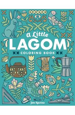 A Little Lagom Coloring Book: Scandinavian Inspired Balance & Harmony - Jen Racine