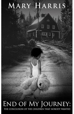 Coperta cărții 'End of My Journey: The Conclusion of The Children That Nobody Wanted - Mary Harris'