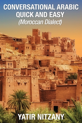 Conversational Arabic Quick and Easy: Moroccan Dialect - Yatir Nitzany