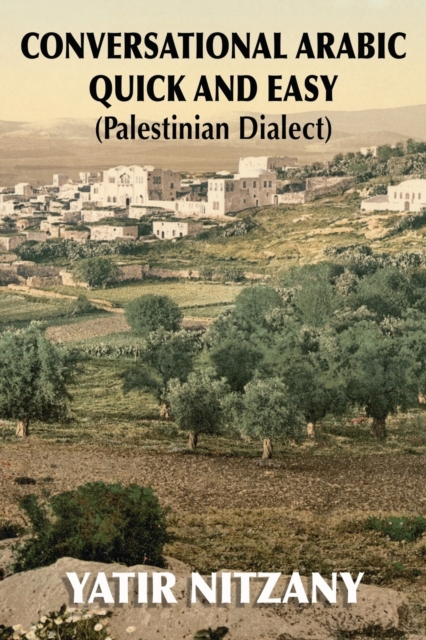 Conversational Arabic Quick and Easy: Palestinian Dialect - Yatir Nitzany