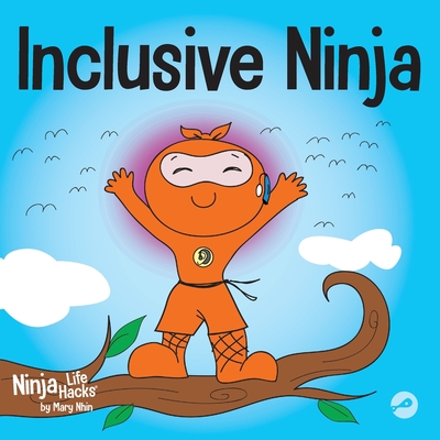 Inclusive Ninja: An Anti-bullying Children's Book About Inclusion, Compassion, and Diversity - Mary Nhin